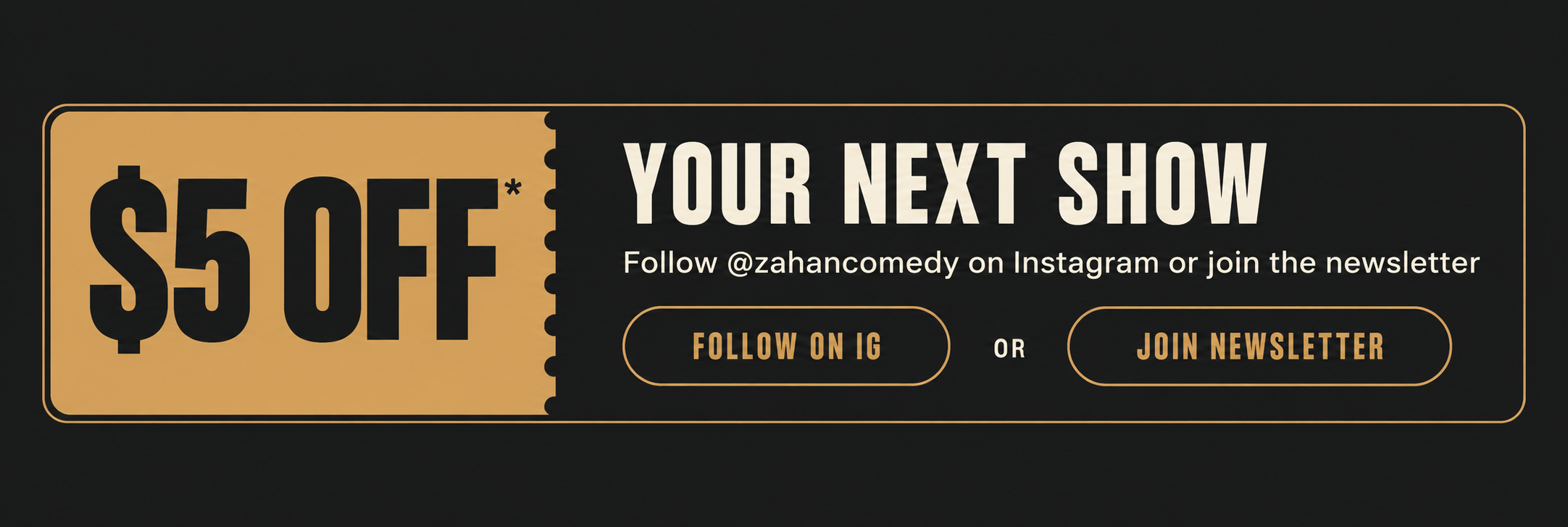 $5 off your next show — follow @zahancomedy on Instagram or join the newsletter