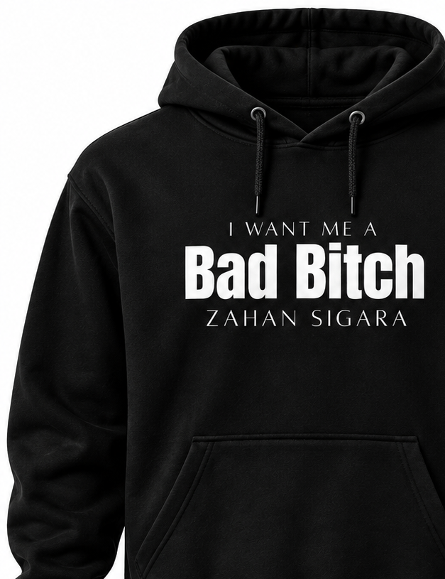 Black hoodie with I Want Me A Bad Bitch Zahan Sigara text